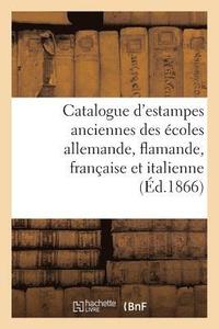 bokomslag Catalogue d'Estampes Anciennes Des Ecoles Allemande, Flamande, Francaise Et Italienne,