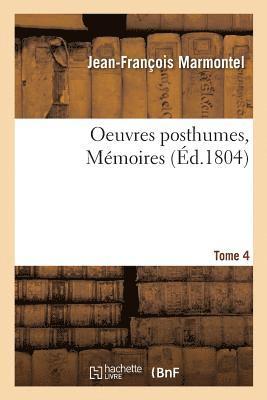 Marmontel-J-F - Oeuvres Posthumes. Mémoires Tome 4, Häftad