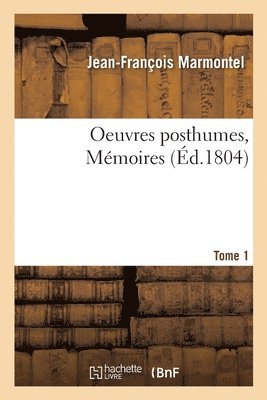 Oeuvres Posthumes. Mmoires Tome 1 1