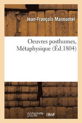 Oeuvres Posthumes. Mtaphysique 1