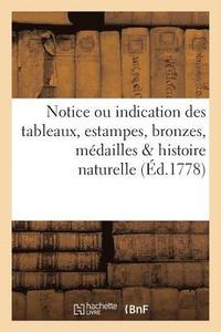 bokomslag Notice Ou Indication Des Tableaux, Estampes, Bronzes, Medailles & Histoire Naturelle Du Cabinet