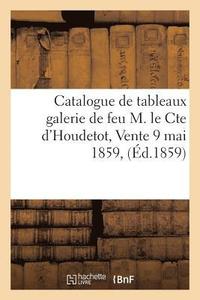 bokomslag Catalogue de Tableaux Galerie de Feu M. Le Cte d'Houdetot, Vente 9 Mai 1859,