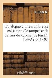 bokomslag Catalogue d'Une Nombreuse Collection d'Estampes Et de Dessins Du Cabinet de Feu M. Laine,