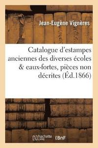 bokomslag Catalogue d'Estampes Anciennes Des Diverses coles & Eaux-Fortes, Pices Non Dcrites,