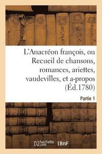 bokomslag L'Anacreon Francois, Ou Recueil de Chansons, Romances, Ariettes, Vaudevilles, Partie 1