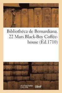 bokomslag Bibliothéca de Bernardiana. 22 Mars Black-Boy Coffée-House