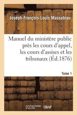 bokomslag Manuel du ministre public prs les cours d'appel, les cours d'assises et les tribunaux, Tome 1