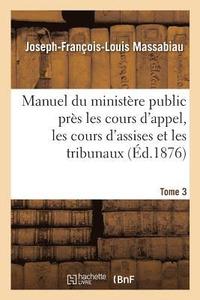 bokomslag Manuel Du Ministre Public Prs Les Cours d'Appel, Les Cours d'Assises Et Les Tribunaux, Tome 3