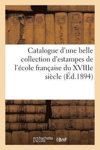 bokomslag Catalogue d'Une Belle Collection d'Estampes de l'cole Franaise Du Xviiie Sicle, Pices
