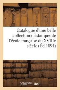 bokomslag Catalogue d'Une Belle Collection d'Estampes de l'École Française Du Xviiie Siècle, Pièces