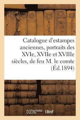 Catalogue d'Estampes Anciennes, Portraits Des Xvie, Xviie Et Xviiie Sicles, Provenant de la 1