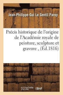 bokomslag Prcis historique de l'origine de l'Acadmie royale de peinture, sculpture et gravure,