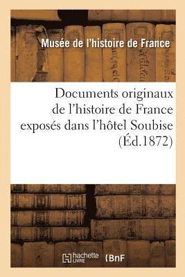 Documents Originaux de l'Histoire de France Exposs Dans l'Htel Soubise 1