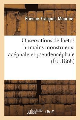 Maurice - Observations de Foetus Humains Monstrueux, Acéphale Et Pseudencéphale, Häftad