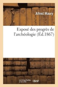 bokomslag Expos Des Progrs de l'Archologie
