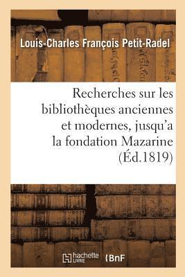 bokomslag Recherches sur les bibliothques anciennes et modernes, jusqu'a la fondation de la