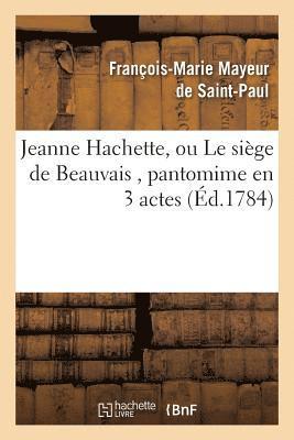 Jeanne Hachette, Ou Le Siège de Beauvais, Pantomime En 3 Actes