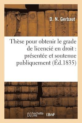 These Pour Obtenir Le Grade de Licencie En Droit: Presentee Et Soutenue Publiquement A La 1