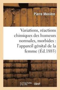 bokomslag Variations de Composition Et Reactions Chimiques Des Humeurs Normales & Morbides de