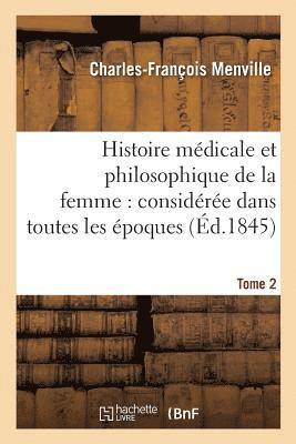 bokomslag Histoire Mdicale Et Philosophique de la Femme: Considre Dans Toutes Les poques Tome 2