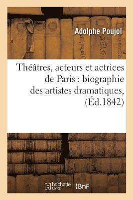Thtres, Acteurs Et Actrices de Paris: Biographie Des Artistes Dramatiques, Et Notices 1