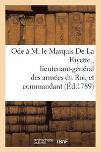 bokomslag Ode A M. Le Marquis de la Fayette, Lieutenant-General Des Armees Du Roi, Et Commandant