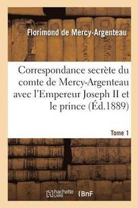 bokomslag Correspondance Secrte Du Comte de Mercy-Argenteau Avec l'Empereur Joseph II Tome 1