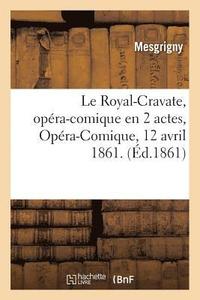 bokomslag Le Royal-Cravate, Opera-Comique En 2 Actes. Opera-Comique, 12 Avril 1861.