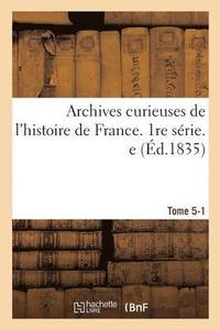 bokomslag Archives Curieuses de l'Histoire de France. Tome 5-1