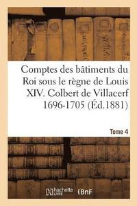bokomslag Comptes Des Btiments Du Roi Sous Le Rgne de Louis XIV. Tome 4
