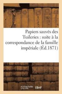 bokomslag Papiers Sauvs Des Tuileries: Suite  La Correspondance de la Famille Impriale