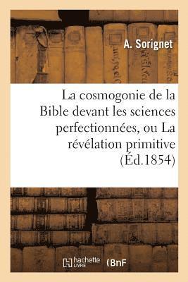 bokomslag La Cosmogonie de la Bible Devant Les Sciences Perfectionnees, Ou La Revelation Primitive