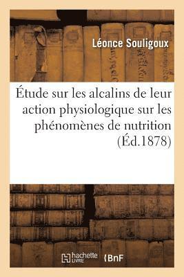 bokomslag Étude Sur Les Alcalins de Leur Action Physiologique Sur Les Phénomènes de Nutrition Et de