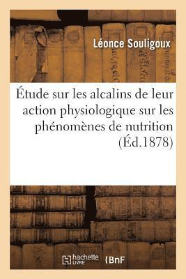 bokomslag Etude Sur Les Alcalins de Leur Action Physiologique Sur Les Phenomenes de Nutrition Et de