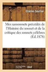 bokomslag Mes Sansonnets Prcds de l'Histoire Du Sonnet Et de la Critique Des Sonnets Clbres