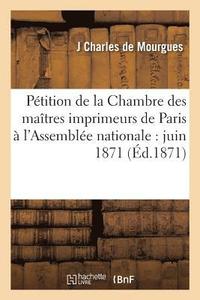 bokomslag Petition de la Chambre Des Maitres Imprimeurs de Paris A l'Assemblee Nationale: Juin 1871