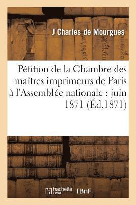 Petition de la Chambre Des Maitres Imprimeurs de Paris A l'Assemblee Nationale: Juin 1871 1