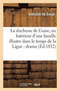bokomslag La Duchesse de Guise, Ou Interieur d'Une Famille Illustre Dans Le Temps de la Ligue: