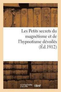 bokomslag Les Petits Secrets Du Magntisme Et de l'Hypnotisme Dvoils