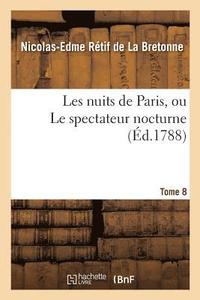 bokomslag Les Nuits de Paris, Ou Le Spectateur Nocturne. Tome 8