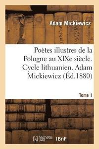 bokomslag Potes Illustres de la Pologne Au XIXe Sicle. Cycle Lithuanien. Tome 1