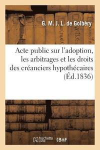 bokomslag Acte Public Sur l'Adoption, Les Arbitrages Et Les Droits Des Créanciers Hypothécaires Sur Les