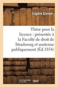 bokomslag These Pour La Licence: Presentee A La Faculte de Droit de Strasbourg Et Soutenue