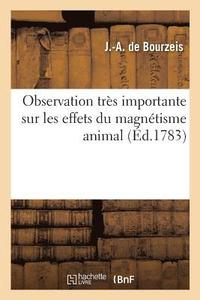 bokomslag Observation trs importante sur les effets du magntisme animal, par M. de Bourzeis,