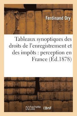 Tableaux Synoptiques Des Droits de l'Enregistrement Et Des Impots Dont La Perception 1