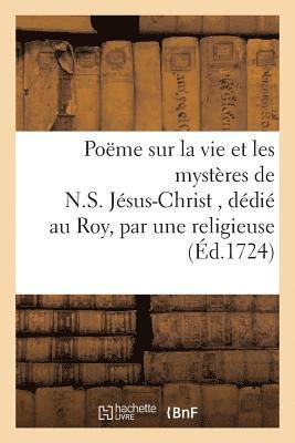 bokomslag Poëme Sur La Vie Et Les Mystères de N.S. Jésus-Christ, Dédié Au Roy, Par Une Religieuse Carmélite
