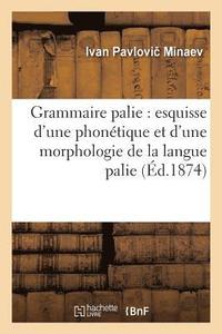 bokomslag Grammaire Palie: Esquisse d'Une Phonetique Et d'Une Morphologie de la Langue Palie