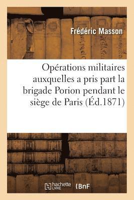 Prcis Des Oprations Militaires Auxquelles a Pris Part La Brigade Porion Pendant Le Sige 1