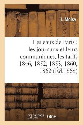 Les Eaux de Paris: Les Journaux Et Leurs Communiqus, Les Tarifs 1846, 1852, 1853, 1860, 1862, 1