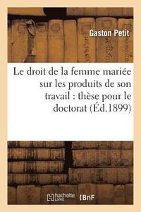bokomslag Droit de la Femme Mariée Sur Les Produits de Son Travail: Thèse Pour Le Doctorat